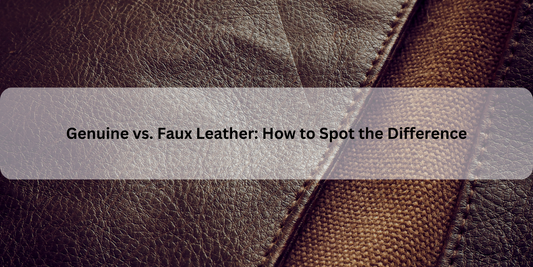 Genuine vs. Faux Leather: How to Spot the Difference