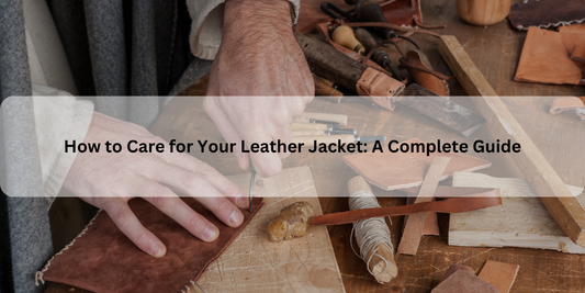 How to Care for Your Leather Jacket: A Complete Guide